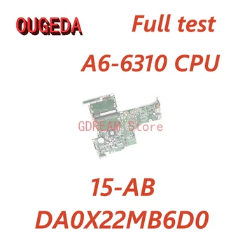 OUGEDA 809336-601 809336-001 DA0X22MB6D0 дънна Платка за лаптоп HP 15-AB дънната платка С процесор A6-6310 На платка с DDR3 памет Пълен тест