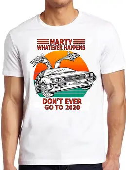 Марти, каквото и да се случи, не трябва да излизат през 2020, подарък тениска с мемом 